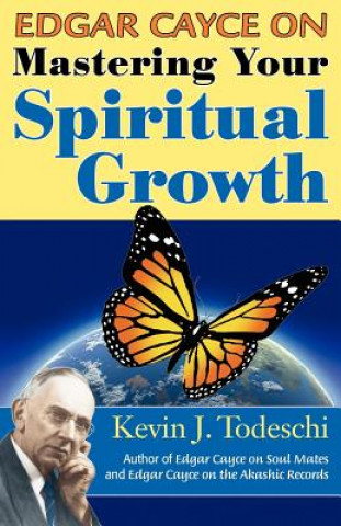 Carte Edgar Cayce on Mastering Your Spiritual Growth Kevin J. Todeschi
