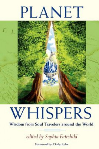 Carte Planet Whispers: Wisdom from Soul Travelers around the World Sophia Fairchild
