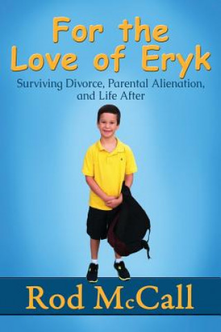 Carte For the Love of Eryk: Surviving Divorce, Parental Alienation and Life After Rod McCall