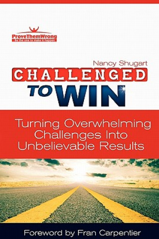 Βιβλίο Challenged To Win: Turning Overwhelming Challenges Into Unbelievable Results Nancy Kay Shugart