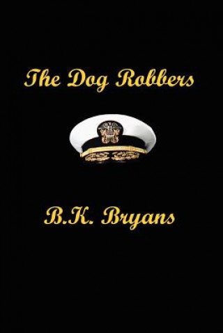 Kniha The Dog Robbers B K Bryans