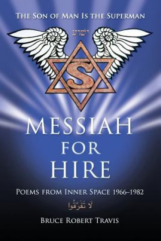 Книга Messiah for Hire: Poems from Inner Space 1966-1982 Bruce Robert Travis