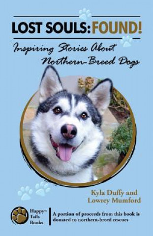 Book Lost Souls: FOUND! Inspiring Stories About Northern-Breed Dogs Kyla Duffy