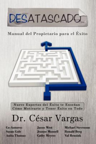 Kniha Desatascado: Manual del Propietario para el Exito: Nueve Expertos del Éxito te Ense?an Cómo Motivarte y Tener Éxito en Todo Michael Stevenson