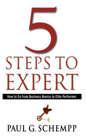 Könyv 5 Steps to Expert: How to Go From Business Novice to Elite Performer Paul G Schempp