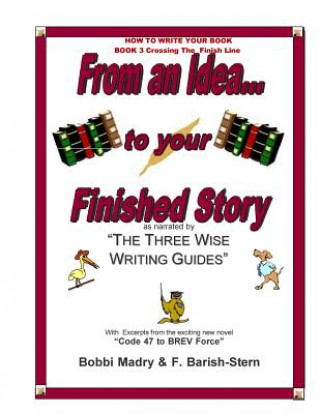 Libro How to Write Your Book - Book 3 Crossing The Finish Line: From an idea...to your finished Story Bobbi Madry