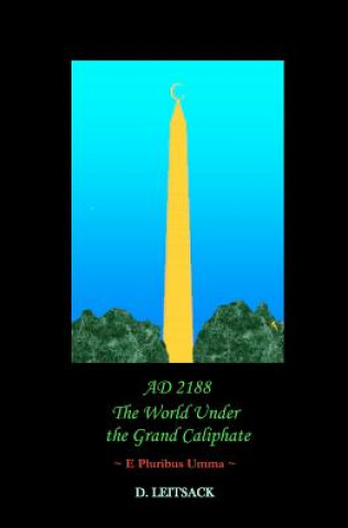 Kniha AD 2188 - The World Under the Grand Caliphate: e Pluribus Umma D Leitsack