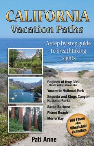 Könyv California Vacation Paths: A step-by-step guide to breathtaking sights: Regions of Hwy 395, Death Valley, Mono Lake... Yosemite National Park, Se Pati Anne