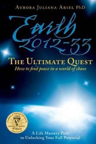 Kniha Earth 2012-33: The Ultimate Quest: How To Find Peace in a World of Chaos Aurora Juliana Ariel Phd