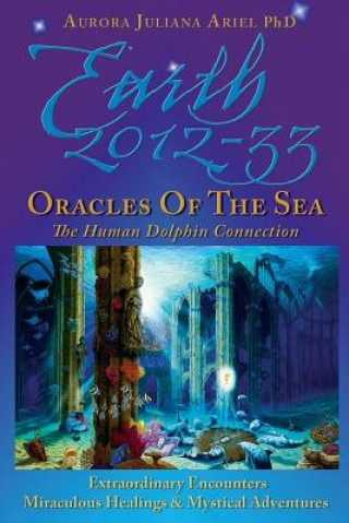 Kniha Earth 2012-33: Oracles of the Sea: The Human Dolphin Connection Aurora Juliana Ariel Phd