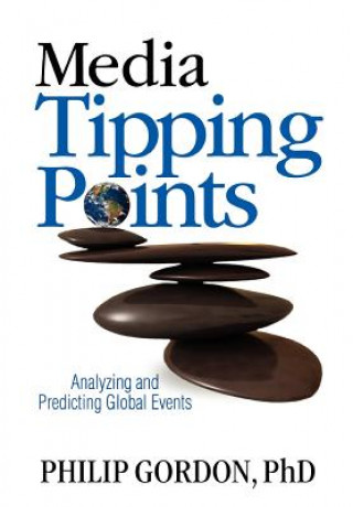 Książka Media Tipping Points: Analyzing and Predicting Global Events Philip Gordon