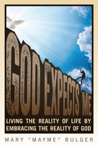 Kniha God Expects Me: Living the Reality of Life by Embracing the Reality of God Mary Mayme Bulger