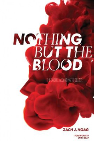 Kniha Nothing But the Blood: The Gospel According to Dexter Zach Hoag