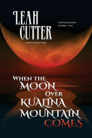 Kniha When the Moon Over Kualina Mountain Comes Leah Cutter