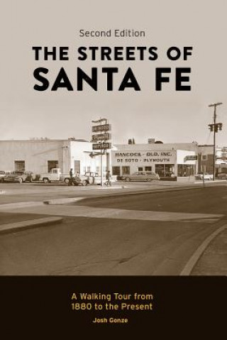 Книга The Streets of Santa Fe: A Walking Tour from 1880 to the Present Josh Gonze