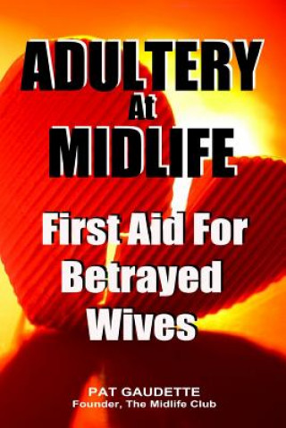 Könyv Adultery At Midlife: First Aid For Betrayed Wives Pat Gaudette