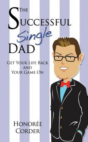 Könyv The Successful Single Dad: Get Your Life Back and Your Game On! Honoree C Corder