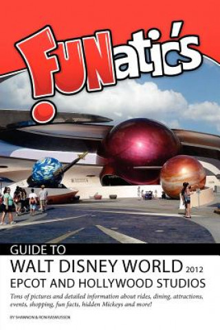 Książka FUNatics Guide to Walt Disney World 2012: Epcot and Hollywood Studios Mrs Shannon Rasmussen