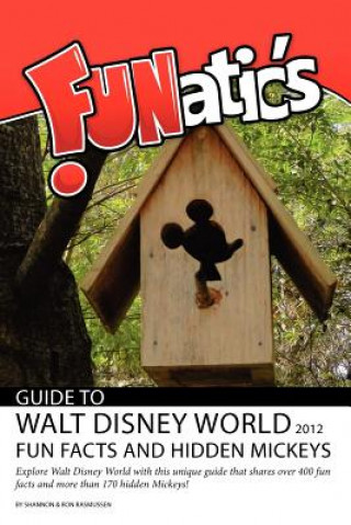 Kniha FUNatics Guide to Walt Disney World 2012: Fun Facts and Hidden Mickeys Shannon Rasmussen