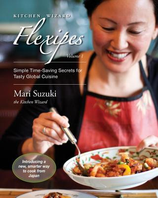 Kniha Kitchen Wizard Flexipes: Simple Time-Saving Secrets for Tasty Global Cuisine Mari Suzuki