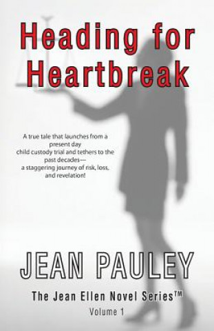 Könyv Heading For Heartbreak: A true tale that launches from a present day child custody trial and tethers to the past decades-- a staggering journe Jean Pauley