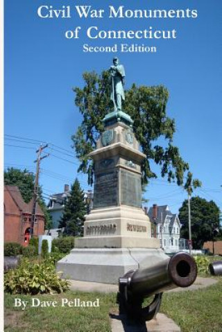 Kniha Civil War Monuments of Connecticut - Second Edition Dave Pelland