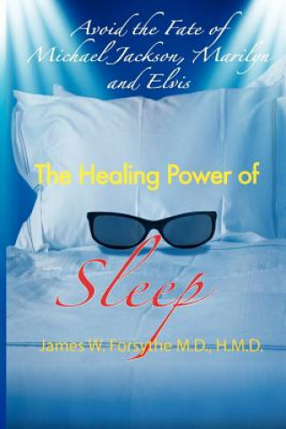 Carte Avoid the Fate of Michael Jackson, Marilyn, and Elvis: The Healing Power of Sleep MD Hmd James W Forsythe