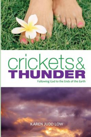Carte Crickets and Thunder: Following God to the Ends of the Earth Karen Judd Low