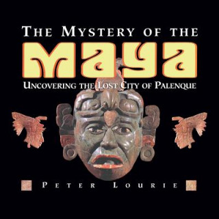 Könyv The Mystery of the Maya: Uncovering the Lost City of Palenque MR Peter Lourie