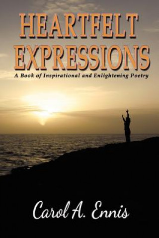 Kniha Heartfelt Expressions: A Book of Inspirational and Enlightening Poetry Carol A Ennis