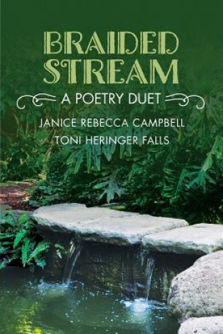 Kniha Braided Stream: A Poetry Duet Janice Rebecca Campbell