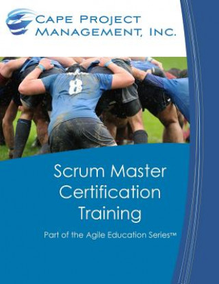 Книга Scrum Master Certification Training: Participant Guide for Scrum Master Certification Training Dan Tousignant