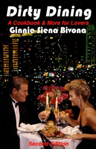 Knjiga Dirty Dining: A Cookbook and More for Lovers Ginnie Siena Bivona