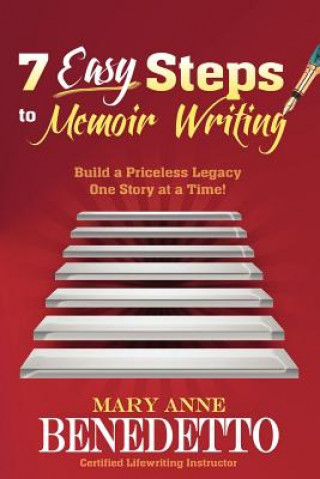 Książka 7 Easy Steps to Memoir Writing: Build a Priceless Legacy One Story at a Time! Mary Anne Benedetto