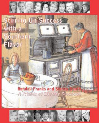 Könyv Stirring Up Success with a Southern Flavor: A Friends of Literacy Cookbook Randall Franks