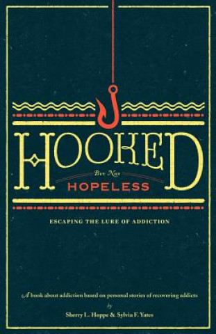 Книга Hooked but not Hopeless: Escaping the Lure of Addiction Sylvia F Yates
