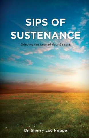 Kniha Sips of Sustenance: Grieving the Loss of Your Spouse Dr Sherry Lee Hoppe