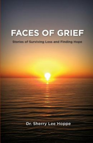 Książka Faces of Grief: Stories of Surviving Loss and Finding Hope Dr Sherry Lee Hoppe