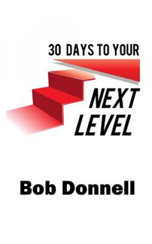 Knjiga 30 Days To Your Next Level Bob Donnell