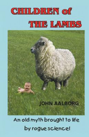 Kniha Children of The Lambs: An old myth brought to life by rogue science! John Aalborg