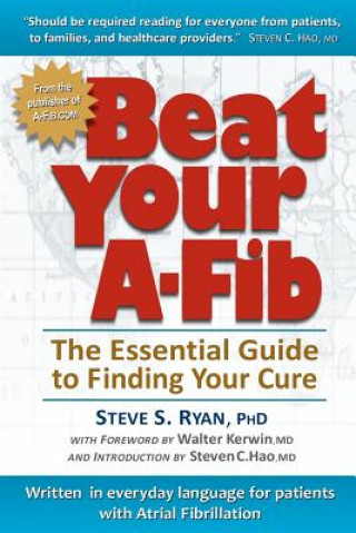 Carte Beat Your A-Fib: The Essential Guide to Finding Your Cure: Written in everyday language for patients with Atrial Fibrillation Patti J Ryan