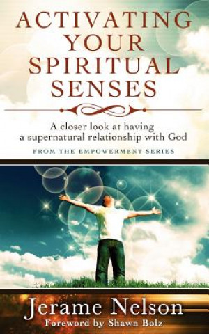 Buch Activating Your Spiritual Senses: A closer look at having a supernatural relationship with God Jerame Nelson