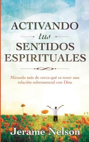 Könyv Activating Your Spiritual Senses: Spanish Version Jerame Nelson