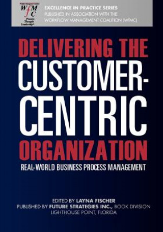 Książka Delivering the Customer-Centric Organization: Real-World Business Process Management Layna Fischer (Ed)