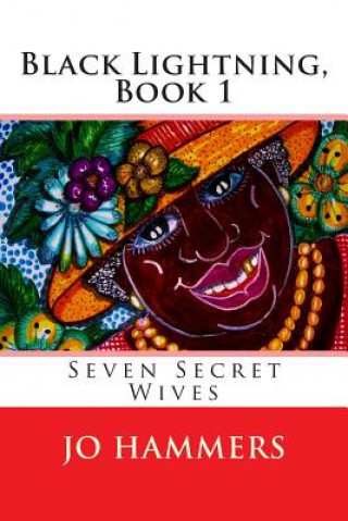 Könyv Black Lightning, Book 1: Seven Secret Wives Jo Hammers