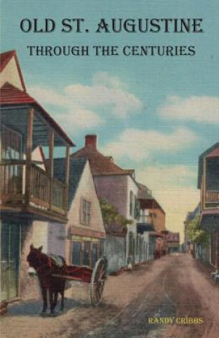 Книга Old St. Augustine Through the Centuries Randy Cribbs