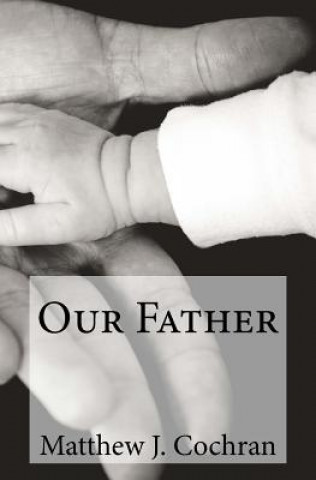 Kniha Devotions for Disciples: Our Father: A one-month devotional guide to discovering the first person of the Trinity Matthew J Cochran