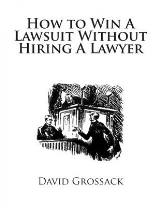 Kniha How to Win A Lawsuit Without Hiring A Lawyer David C Grossack Esq