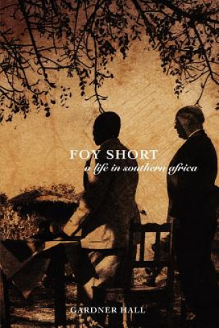 Könyv Foy Short, a Life in Southern Africa Gardner S Hall