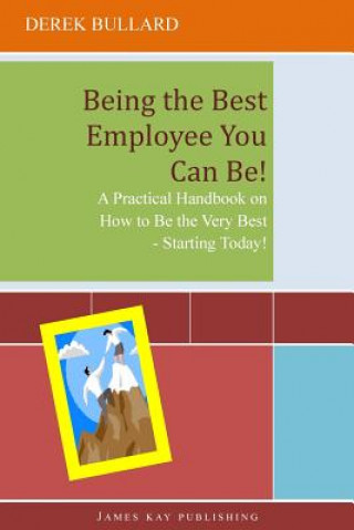 Libro Being the Best Employee You Can Be!: A Practical Handbook on How to Be the Very Best - Starting Today! Derek Bullard